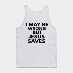 I May Be Wrong But Jesus Saves Tank Top